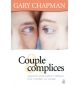 Couple complices - Approches relationnelles et bibliques pour consolider son mar