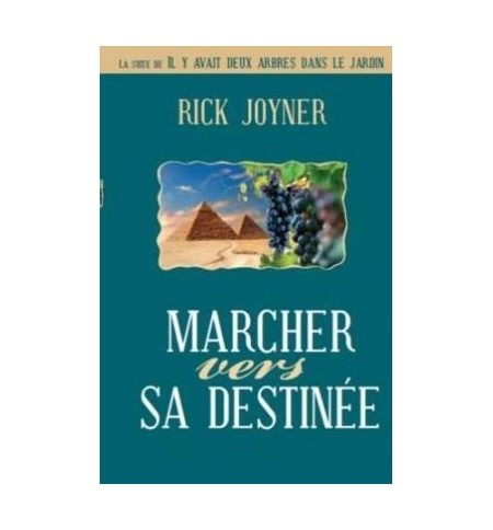 Marcher vers sa destinée - Suite de il y avait deux arbres... Rick Joyner Marcher vers sa destinée - Suite de il y avait deux arbres... Rick Joyner