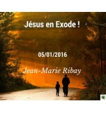 Jésus en Exode !  - Jean-Marie Ribay