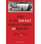 Père d'un enfant parfaitement imparfait - Boris Vujicic