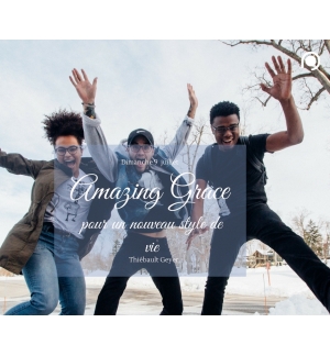 Amazing grace pour un nouveau style de Vie - Thiebault Geyer