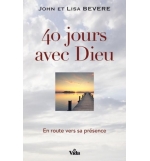 40 jours avec Dieu - En route vers sa présence - John & Lisa Bevere