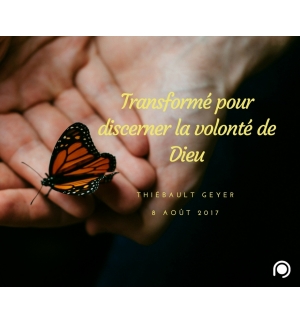 Transformé pour discerner la volonté de Dieu - Thiebault Geyer