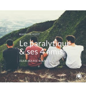 Le paralytique et ses 4 amis - Jean-Marie Ribay