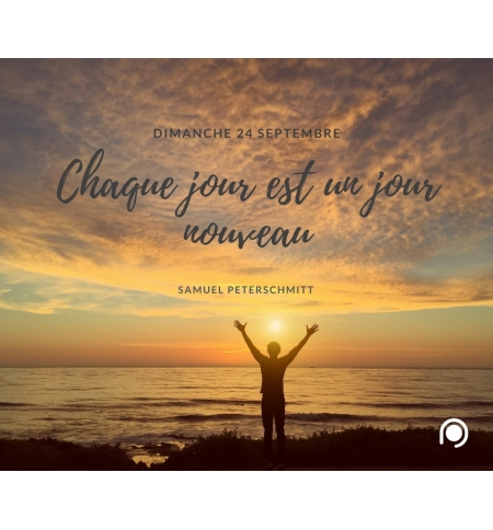 Chaque jour est un jour nouveau - Samuel Peterschmitt Chaque jour est un jour nouveau - Samuel Peterschmitt
