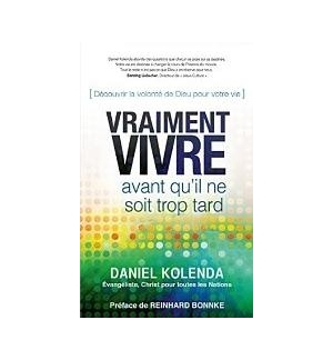 Vraiment vivre Avant qu'il ne soit trop tard - Daniel Kolenda