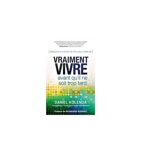 Vraiment vivre Avant qu'il ne soit trop tard - Daniel Kolenda Vraiment vivre Avant qu'il ne soit trop tard - Daniel Kolenda