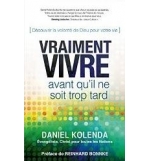 Vraiment vivre Avant qu'il ne soit trop tard - Daniel Kolenda