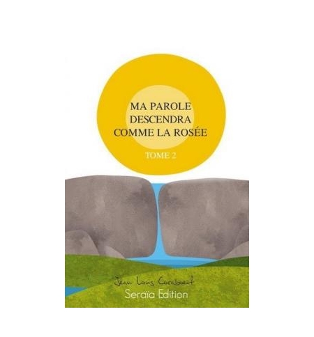 Ma parole descendra comme la rosée tome 2 - Jean-Louis Coraboeuf Ma parole descendra comme la rosée tome 2 - Jean-Louis Coraboeuf