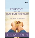 Pardonnez... pour une guérison intérieur - Sara Horn