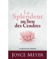 La splendeur au lieu des cendres - Joyce Meyer