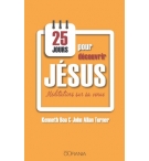 25 jours pour découvrir Jésus - Kenneth Boa et John Alan Turner