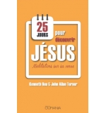25 jours pour découvrir Jésus - Kenneth Boa et John Alan Turner