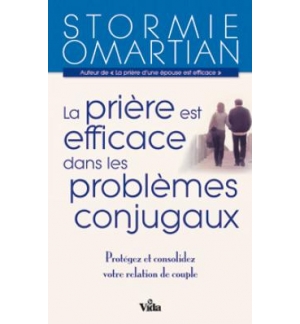 La prière est efficace dans les problèmes conjugaux - Stormie Omartian 