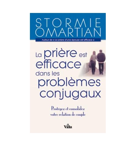 La prière est efficace dans les problèmes conjugaux - Stormie Omartian La prière est efficace dans les problèmes conjugaux - Stormie Omartian