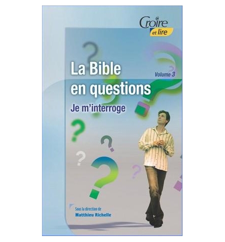 La Bible en questions - volume 3 - Matthieu Richelle 