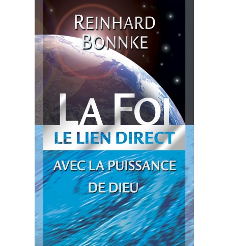 La Foi - Le lien direct avec la puissance de Dieu - Reinhard Bonnke La Foi - Le lien direct avec la puissance de Dieu - Reinhard Bonnke
