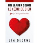 Un leader selon le coeur de Dieu - Jim George