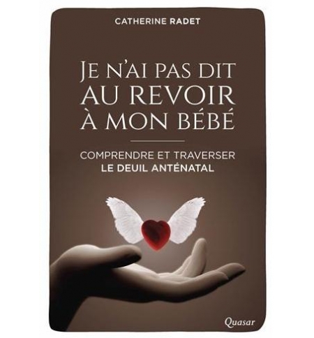 Je n'ai pas dit au revoir a mon bébé - Catherine Radet Je n'ai pas dit au revoir a mon bébé - Catherine Radet