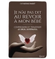 Je n'ai pas dit au revoir a mon bébé - Catherine Radet 