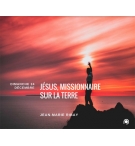 Jésus, missionnaire sur la terre ! - Jean-Marie Ribay
