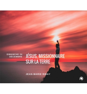 Jésus, missionnaire sur la terre ! - Jean-Marie Ribay
