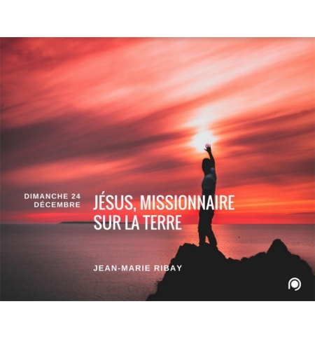 Jésus, missionnaire sur la terre ! - Jean-Marie Ribay Jésus, missionnaire sur la terre ! - Jean-Marie Ribay