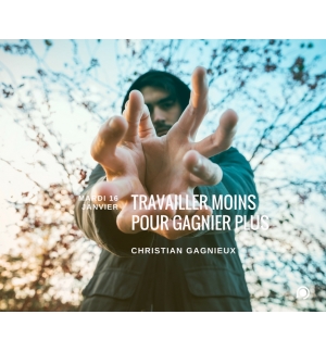 Travailler moins pour gagner plus ! - Christian Gagnieux