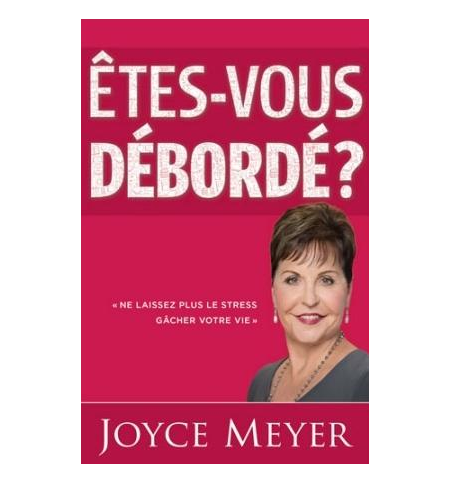 Etes-vous débordés ? - Joyce Meyer Etes-vous débordés ? - Joyce Meyer