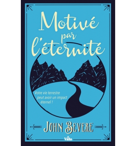Motivé par l'éternité - John Bevere Motivé par l'éternité - John Bevere