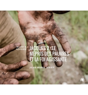 Jacques 2 : Le mépris des pauvres et la foi agissante - Jean-Marie Ribay