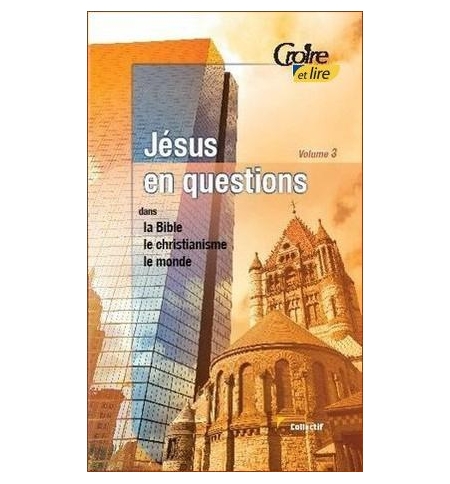 Jésus en questions vol. 3 Dans la Bible, le Christianisme, le monde - Collectif Jésus en questions vol. 3 Dans la Bible, le Christianisme, le monde - Collectif