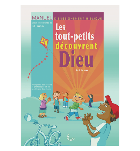 Les tout-petits découvrent Dieu - Manuel d'enseignement biblique Les tout-petits découvrent Dieu - Manuel d'enseignement biblique
