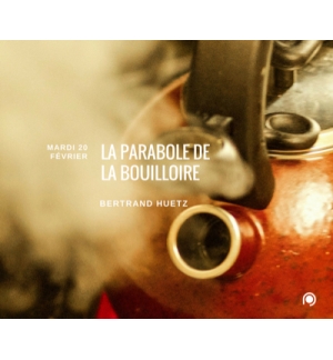 La parabole de la bouilloire - Bertrand Huetz