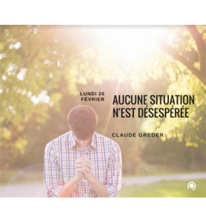 Aucune situation n'est désespérée - Claude Greder