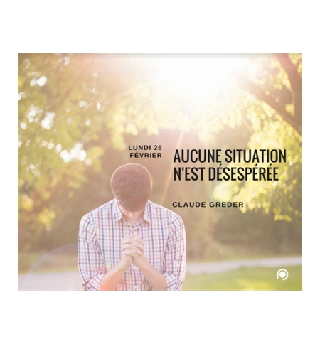 Aucune situation n'est désespérée - Claude Greder Aucune situation n'est désespérée - Claude Greder