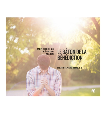 Le bâton de la bénédiction - Bertrand Huetz