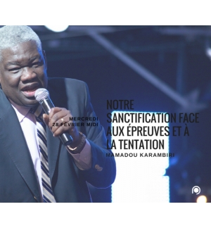 Notre sanctification face aux épreuves et à la tentation - Mamadou Karambiri