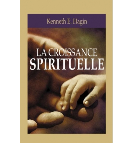 La croissance spirituelle - Kenneth Hagin La croissance spirituelle - Kenneth Hagin