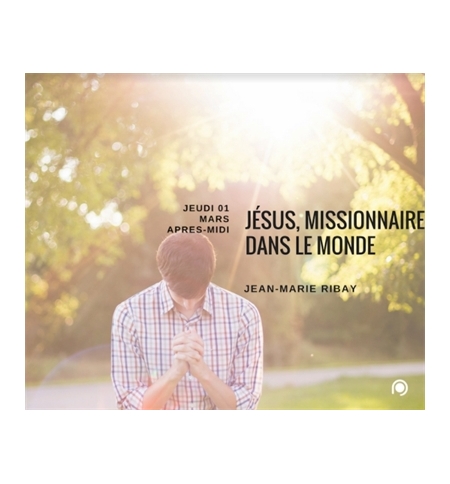Jésus, missionnaire dans le monde - Jean-Marie Ribay Jésus, missionnaire dans le monde - Jean-Marie Ribay
