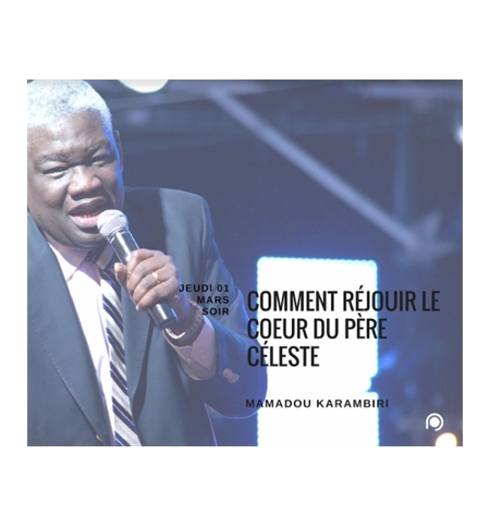 Comment réjouir le coeur du Père céleste - Mamadou Karambiri Comment réjouir le coeur du Père céleste - Mamadou Karambiri