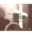 Comment et pourquoi la croix peut-elle sauver ? - Christian Gagnieux