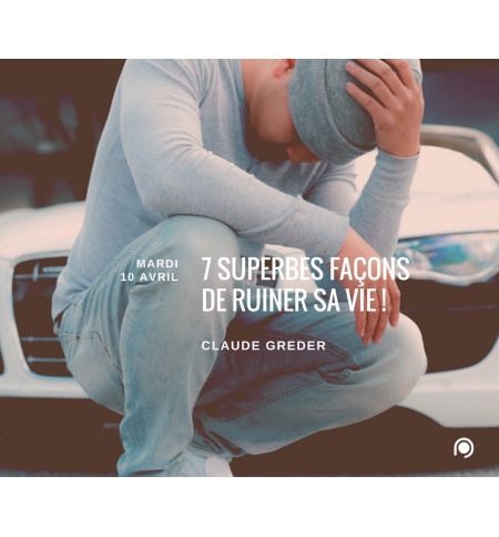 6 superbes façons de ruiner sa vie! - Claude Greder 6 superbes façons de ruiner sa vie! - Claude Greder
