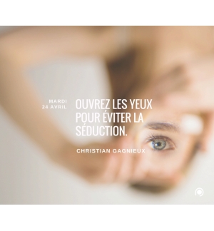 Ouvrez les yeux pour éviter la séduction - Christian Gagnieux