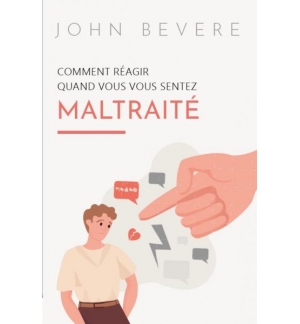 Comment réagir quand vous vous sentez mal traité - John Bevere