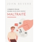Comment réagir quand vous vous sentez mal traité - John Bevere