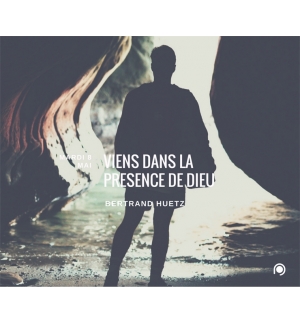 Viens dans la présence de Dieu - Bertrand Huetz