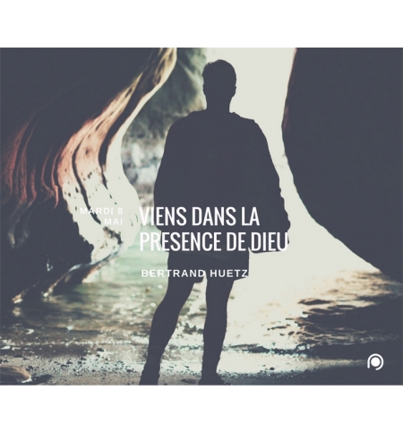 Viens dans la présence de Dieu - Bertrand Huetz