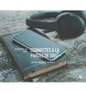Connectés à la Parole de Dieu ! - Jean-Marie Ribay