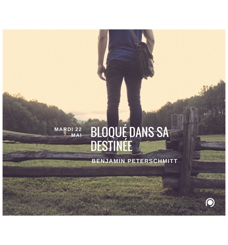 Bloqué dans sa destinée - Benjamin Peterschmitt Bloqué dans sa destinée - Benjamin Peterschmitt